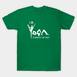 I Do Yoga To Burn Off The Crazy - Jade T-Shirt